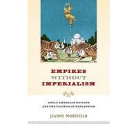 Jeanne Morefield Empires Without Imperialism (Poche)