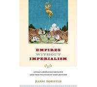 Jeanne Morefield Empires Without Imperialism (Poche)