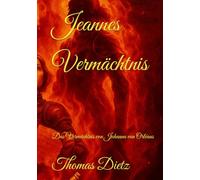 Jeannes Vermächtnis: Das Vermächtnis von Johanna von Orléans