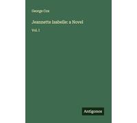 Jeannette Isabelle: a Novel: Vol. I