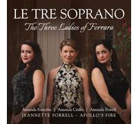 Le Tre Soprano / Les Trois Dames de Ferrare – Integral