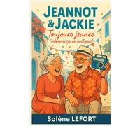 Jeannot & Jackie : Toujours jeunes (même si ça se voit pas): Un roman feel good tendre et drôle, de Casablanca au temps du yéyé jusqu’à aujourd’hui ... secondes chances et l’art de rester jeunes