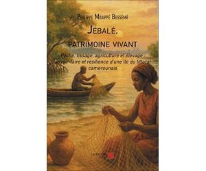 Jébalé, patrimoine vivant: Pêche, tissage, agriculture et élevage: savoir-faire et résilience d’une île du littoral camerounais