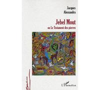 Jebel Mout Ou Le Testament Des Pierres - Roman