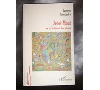 Jebel Mout Ou Le Testament Des Pierres - Roman