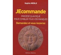 JEcommande, procédé quantique pour combler tous vos manques - Demandez et vous recevrez - Sophie Merle - Medicis Eds - broché - Essai
