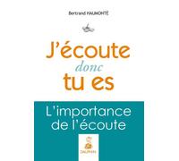 J'écoute donc tu es L'importance de l'ecoute - Bertrand Haumonte - Dauphin Editions Du - broché - Guide