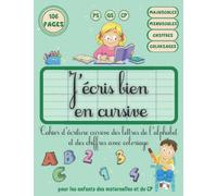 J'écris bien en cursive: Cahier d'écriture cursive des lettres de l'alphabet et des chiffres avec coloriage, pour les enfants des maternelles et du CP