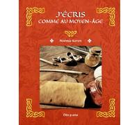 J'écris comme au Moyen-Âge: Le guide de l'apprenti scribe