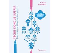 J'écris donc je guéris - Le pouvoir de l'écriture expressive