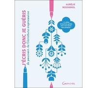 J'écris donc je guéris - Le pouvoir de l'écriture expressive - Aurélie Rossignol - Grancher - broché - Essai