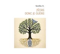 J'écris donc je guéris - Sorélia A. - Librinova - broché - Poésie