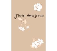J'écris, donc je suis: Carnet ligné de 120 pages pour écrire ses pensées, ses idées ou ses souvenirs