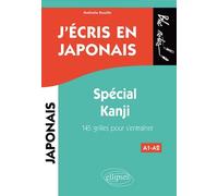 J'écris en japonais. Spécial Kanji. 145 grilles pour s’entraîner
