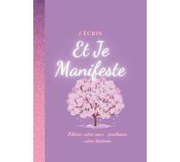 J'écris et je Manifeste: Libérer votre cœur, déclarez votre destinée