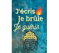 J'écris Je brûle Je guéris: Se libérer en l'écrivant puis en le brûlant | Développement personnel | 100 pages de questions | Cadeau original