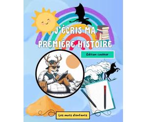 J'écris ma première histoire | Édition couleur: Le guide d'écriture créative pour apprendre à inventer et écrire ses propres histoires dès 8 ans
