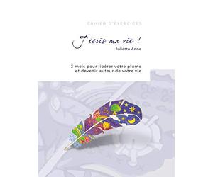 J'écris ma vie !: 3 mois pour libérer votre plume et devenir auteur de votre vie
