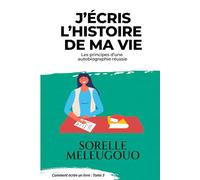 J'écris mon histoire : les étapes pour écrire son autobiographie
