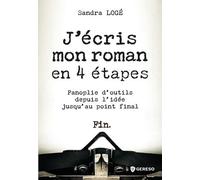 J'écris mon roman en 4 étapes: Panoplie d'outils depuis l'idée jusqu'au point final
