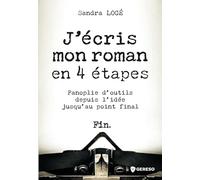 J'écris mon roman en 4 étapes: Panoplie d'outils depuis l'idée jusqu'au point final