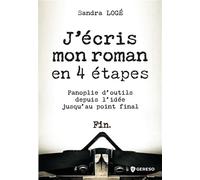 J'écris mon roman en 4 étapes: Panoplie d'outils depuis l'idée jusqu'au point final