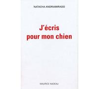 J'écris pour mon chien - Natacha Andriamirado - Maurice Nadeau-Lettres Nouvelles - broché - Roman