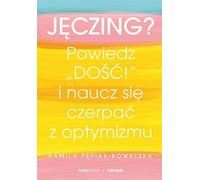 Jêczing ? Dites-en assez ! Et apprenez à puiser dans l'optimisme Kamila Pepiak-Kowalska (Buch auf Polnisch)