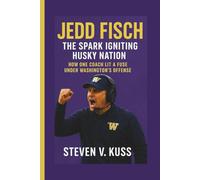 Jedd Fisch: The Spark Igniting Husky Nation: How one coach lit a fuse under Washington’s offens