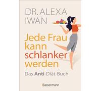Jede Frau kann schlanker werden: Das Anti-Diät-Buch zum trotzdem abnehmen