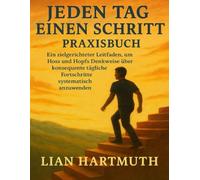 JEDEN TAG EINEN SCHRITT Praxisbuch: Ein zielgerichteter Leitfaden, um Hoss und Hopfs Denkweise über konsequente tägliche Fortschritte systematisch anzuwenden