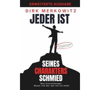 Jeder ist seines Charakters Schmied: Über Entscheidungen, Muster und das, was von uns bleibt - erweiterte gebundene Ausgabe