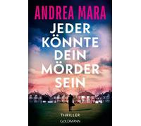 Jeder könnte dein Mörder sein Thriller - »Ein Thriller, für den man sich die Nacht um die Ohren schlägt - zum Wegsuchten!« Lucy Clarke - Andrea Mara - Goldmann Verlag - ebook (ePub) - Livre