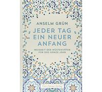 Jeder Tag ein neuer Anfang. Die Weisheit der Wüstenväter für das ganze Jahr