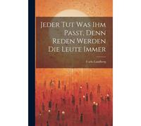 Jeder Tut Was Ihm Passt, Denn Reden Werden Die Leute Immer