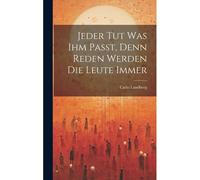 Jeder Tut Was Ihm Passt, Denn Reden Werden Die Leute Immer