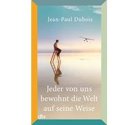Paul DuBois – Jeder von uns bewohnt die Welt auf seine Weise – Roman – Prix Goncourt 2019