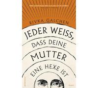 Jeder weiß, dass deine Mutter eine Hexe ist: 'Dieser packende Roman führt uns ins Herz von Gut und Böse.' Margaret Atwood