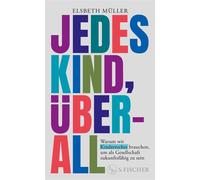 Jedes Kind, überall Warum wir Kinderrechte brauchen, um als Gesellschaft zukunftsfähig zu sein | Ein starkes Plädoyer der langjährigen UNICEF-CEO - Elsbeth Müller - Fischer E-Books - ebook (ePub) - Li