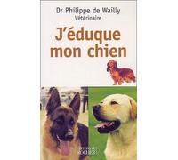 J'éduque mon chien Philippe de Wailly (Auteur)