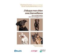 J'éduque Mon Chien Avec Bienveillance - Pour Une Belle Relation Avec Votre Compagnon Canin