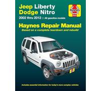 Jeep Liberty & Dodge Nitro Haynes Repair Manual: 2002 Thru 2012 All Gasoline Models: Based on a Complete Teardown and Rebuild