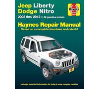 Jeep Liberty & Dodge Nitro Haynes Repair Manual: 2002 Thru 2012 All Gasoline Models: Based on a Complete Teardown and Rebuild