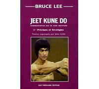 Jeet kune do : Commentaire sur la voie martiale, tome 1 : Principes et stratégies
