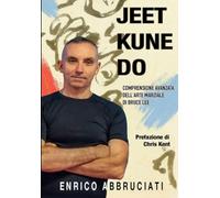 JEET KUNE DO: Comprensione avanzata dell'arte marziale di Bruce Lee