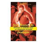 Jeet kune do - Principes et méthodes de combat: Principes et méthodes pour un combattant accompli