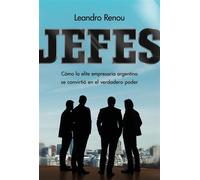 Jefes Cómo la elite empresaria argentina se convirtió en el verdadero poder - Leandro Renou - Aguilar - ebook (ePub) - Livre