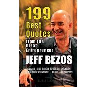 Jeff Bezos: 199 Best Quotes from the Great Entrepreneur: Amazon, Blue Origin, Space Colonization, Leadership Principles, Failure and Success (Powerful Lessons from the Extraordinary People Book 2)
