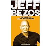 Jeff Bezos - L'entrepreneur Qui A Fondé Amazon Et Changé Le Monde