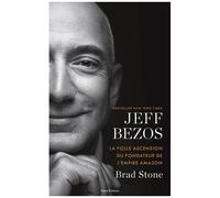 Jeff Bezos - La Folle Ascension Du Fondateur De L'empire Amazon